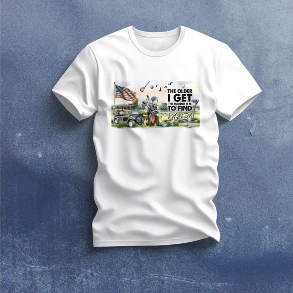 The Older I Get The Harder It Is To Find My Balls 100% Cotton T-shirt, DTF Print